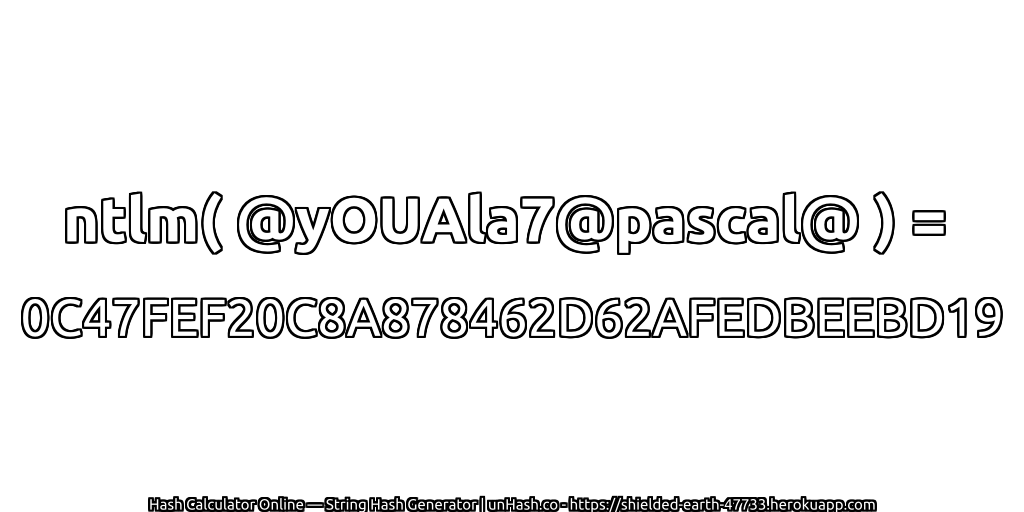 ntlm( @yOUAla7@pascal@ ) = 0C47FEF20C8A878462D62AFEDBEEBD19 | unHash.co