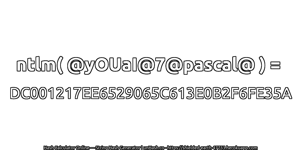 ntlm( @yOUaI@7@pascal@ ) = DC001217EE6529065C613E0B2F6FE35A | unHash.co