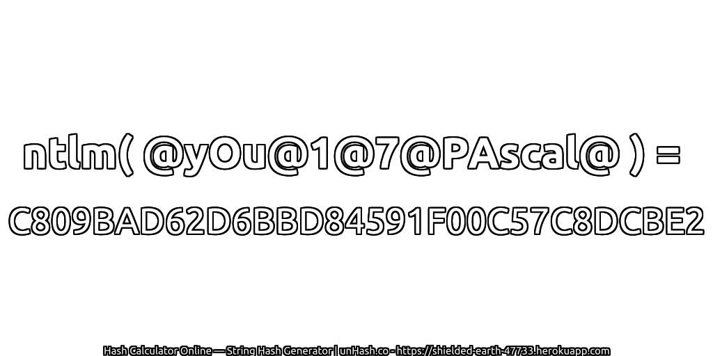 ntlm( @yOu@1@7@PAscal@ ) = C809BAD62D6BBD84591F00C57C8DCBE2 | unHash.co