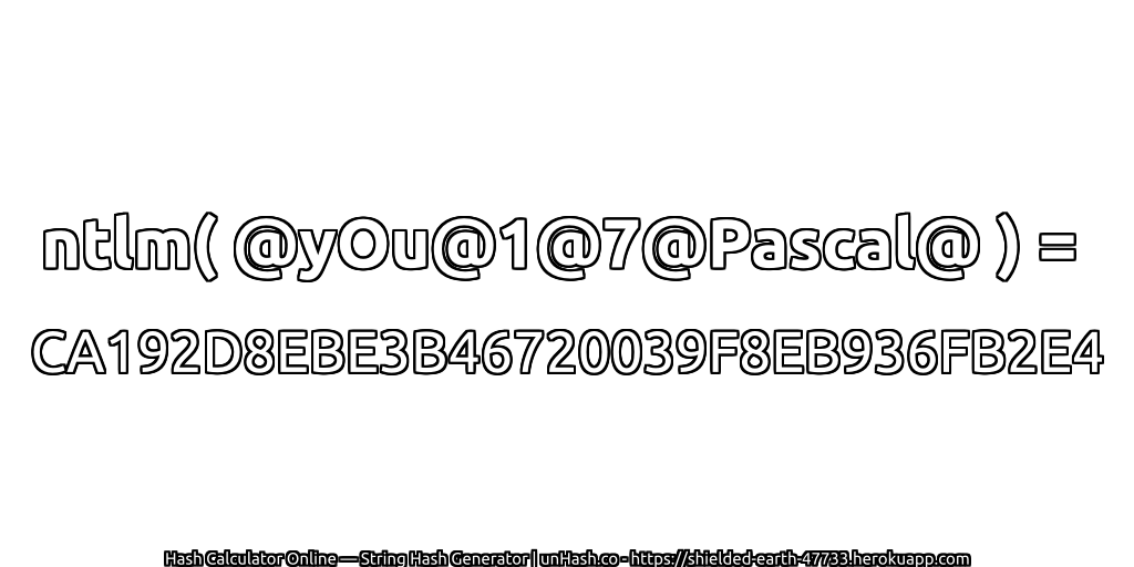 ntlm( @yOu@1@7@Pascal@ ) = CA192D8EBE3B46720039F8EB936FB2E4 | unHash.co