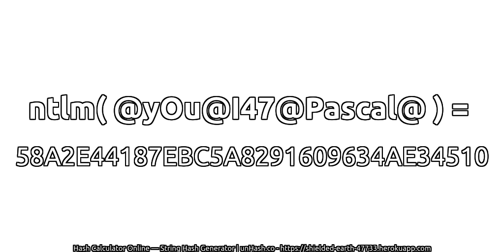 ntlm( @yOu@I47@Pascal@ ) = 58A2E44187EBC5A8291609634AE34510 | unHash.co