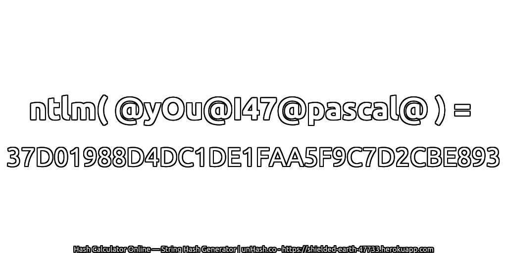 ntlm( @yOu@I47@pascal@ ) = 37D01988D4DC1DE1FAA5F9C7D2CBE893 | unHash.co