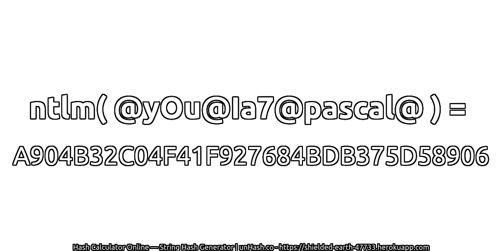 ntlm( @yOu@Ia7@pascal@ ) = A904B32C04F41F927684BDB375D58906 | unHash.co