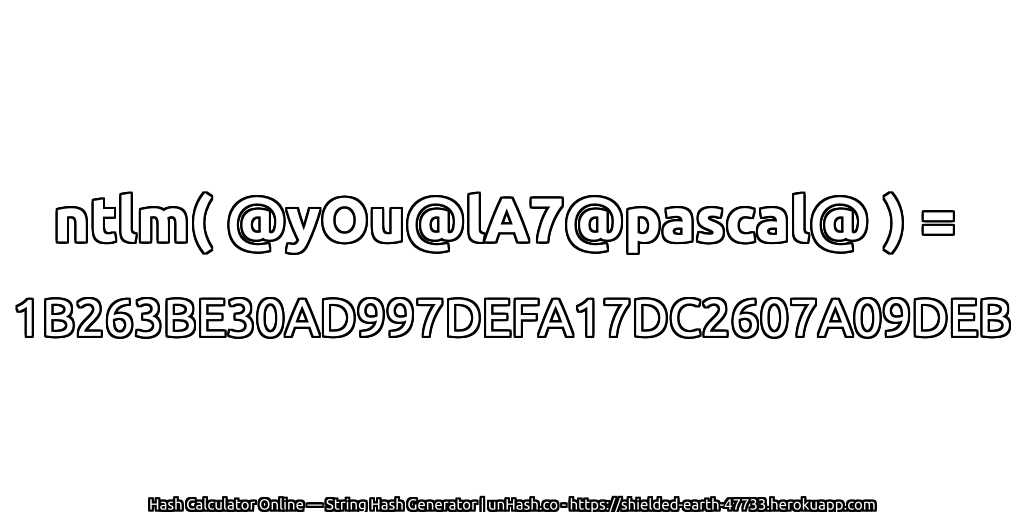 ntlm( @yOu@lA7@pascal@ ) = 1B263BE30AD997DEFA17DC2607A09DEB | unHash.co