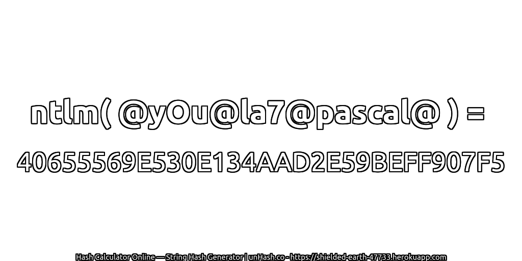 ntlm( @yOu@la7@pascal@ ) = 40655569E530E134AAD2E59BEFF907F5 | unHash.co