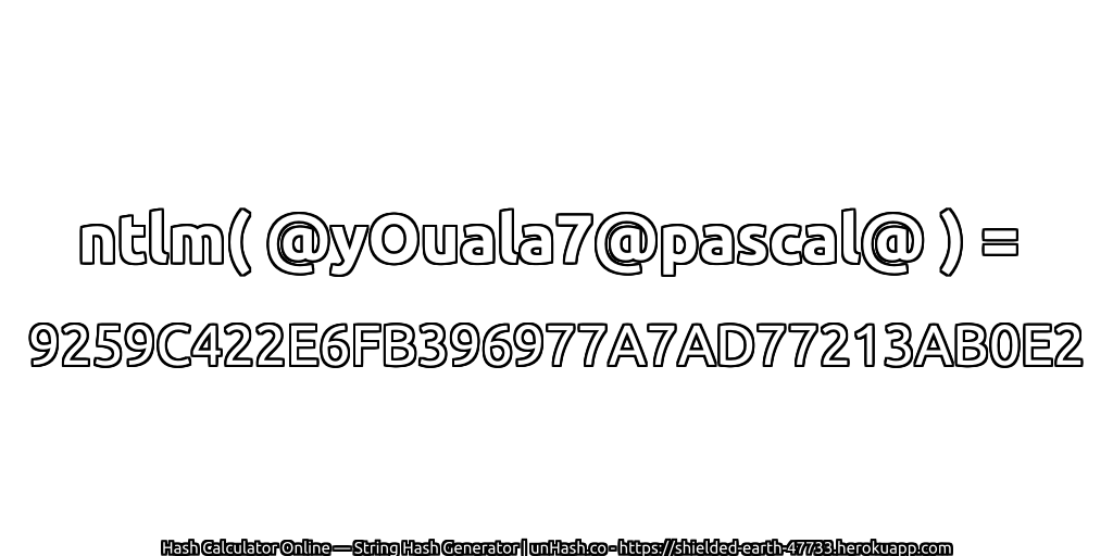 ntlm( @yOuala7@pascal@ ) = 9259C422E6FB396977A7AD77213AB0E2 | unHash.co