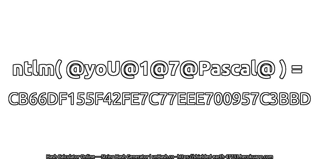 ntlm( @yoU@1@7@Pascal@ ) = CB66DF155F42FE7C77EEE700957C3BBD | unHash.co