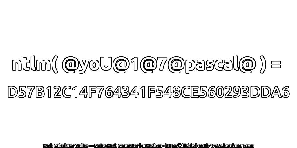 ntlm( @yoU@1@7@pascal@ ) = D57B12C14F764341F548CE560293DDA6 | unHash.co