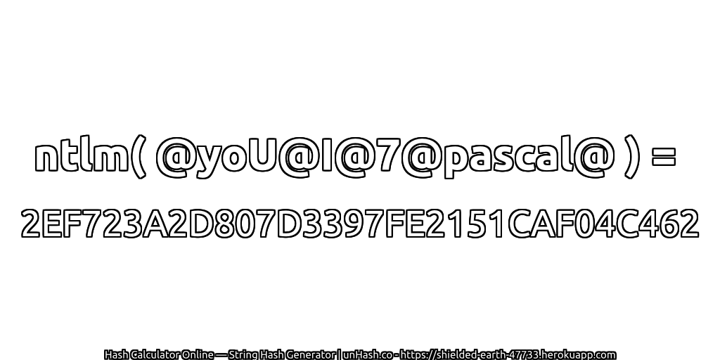 ntlm( @yoU@I@7@pascal@ ) = 2EF723A2D807D3397FE2151CAF04C462 | unHash.co