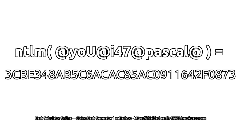 ntlm( @yoU@i47@pascal@ ) = 3CBE348AB5C6ACAC85AC0911642F0873 | unHash.co
