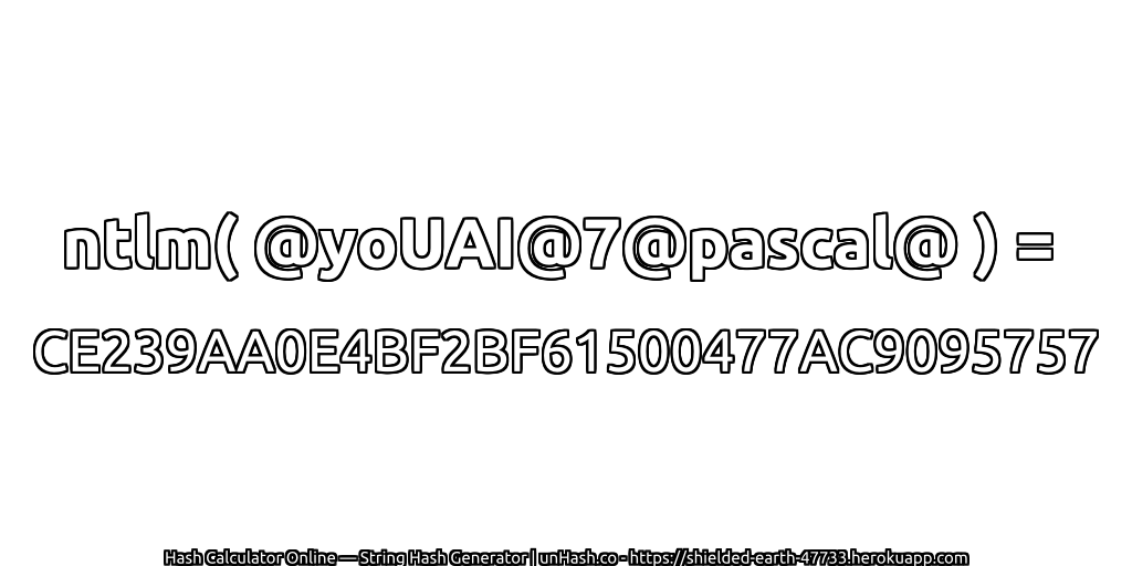 ntlm( @yoUAI@7@pascal@ ) = CE239AA0E4BF2BF61500477AC9095757 | unHash.co