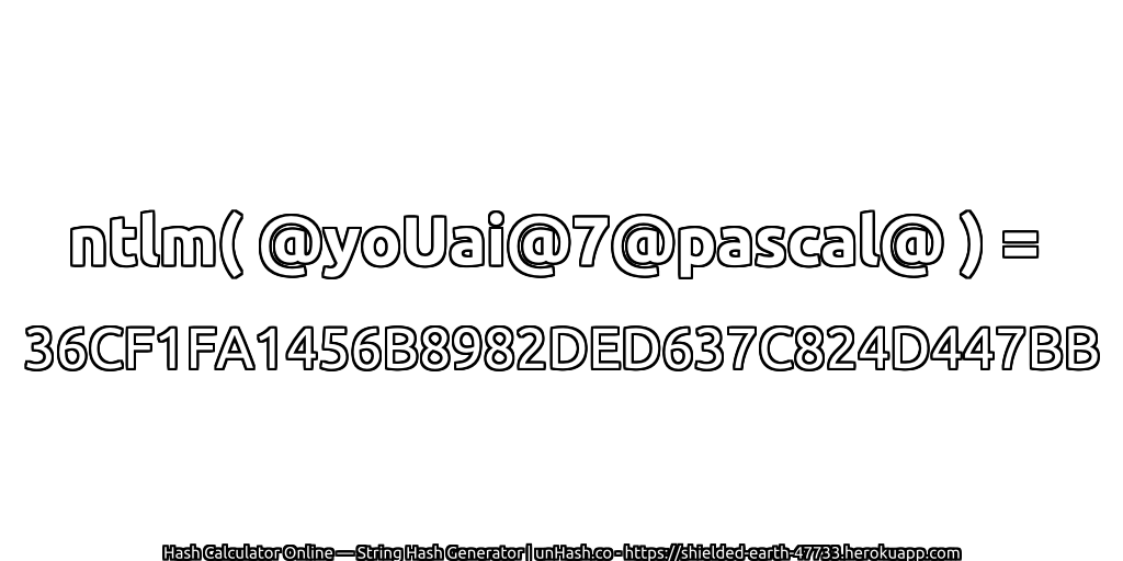 ntlm( @yoUai@7@pascal@ ) = 36CF1FA1456B8982DED637C824D447BB | unHash.co