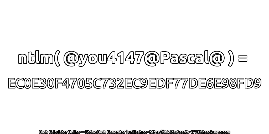 ntlm( @you4147@Pascal@ ) = EC0E30F4705C732EC9EDF77DE6E98FD9 | unHash.co