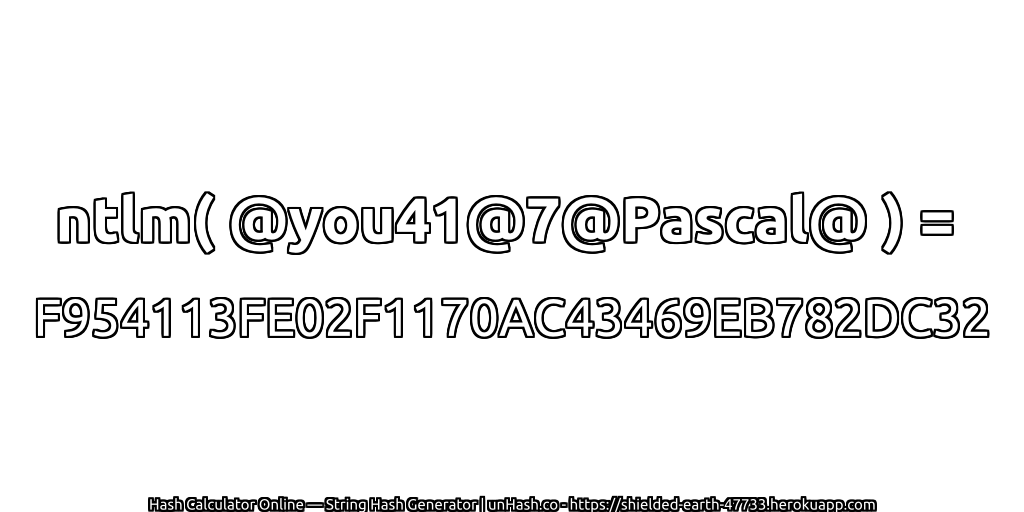 ntlm( @you41@7@Pascal@ ) = F954113FE02F1170AC43469EB782DC32 | unHash.co