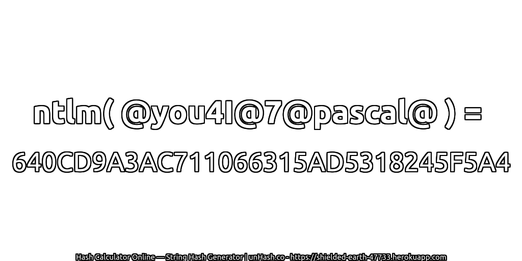 ntlm( @you4I@7@pascal@ ) = 640CD9A3AC711066315AD5318245F5A4 | unHash.co