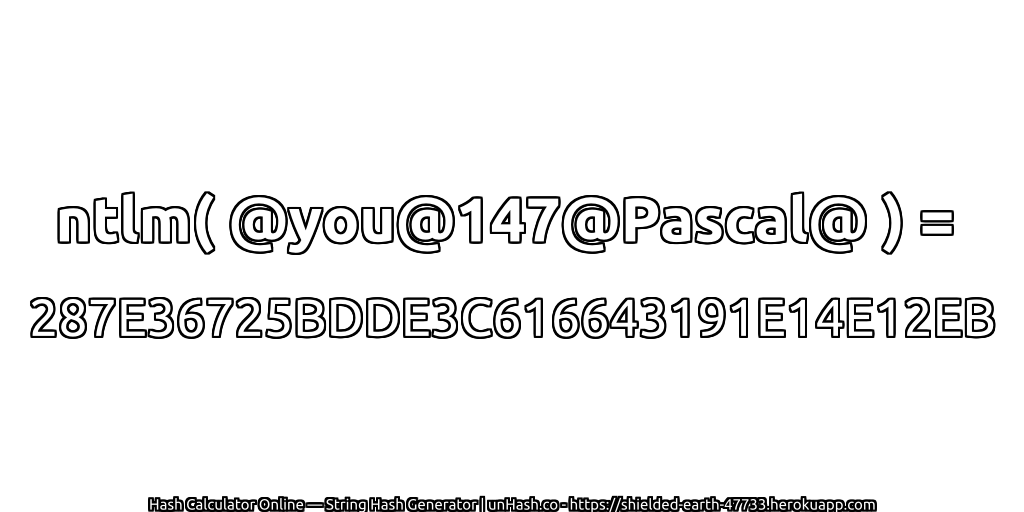 ntlm( @you@147@Pascal@ ) = 287E36725BDDE3C616643191E14E12EB | unHash.co