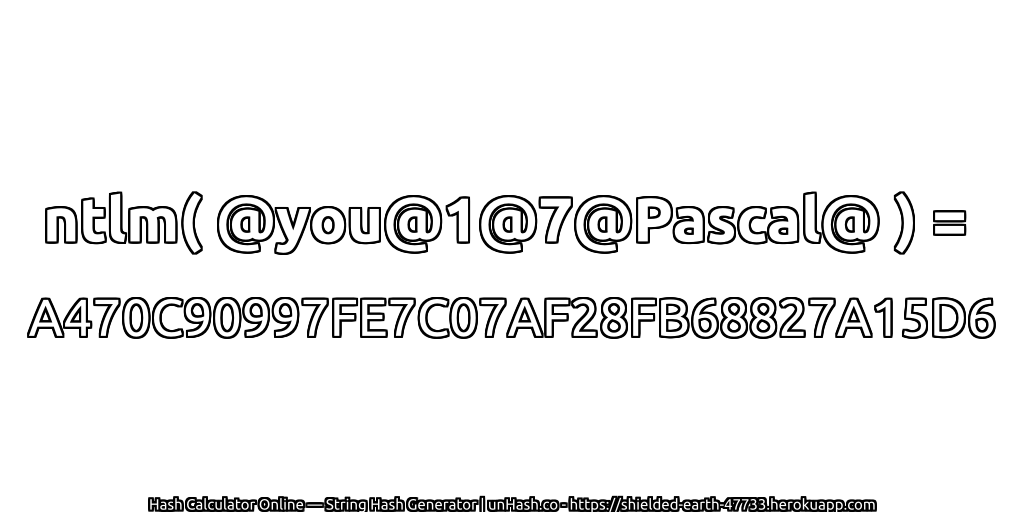ntlm( @you@1@7@Pascal@ ) = A470C90997FE7C07AF28FB68827A15D6 | unHash.co
