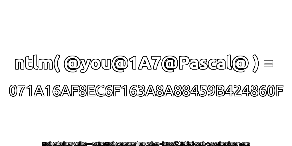 ntlm( @you@1A7@Pascal@ ) = 071A16AF8EC6F163A8A88459B424860F | unHash.co