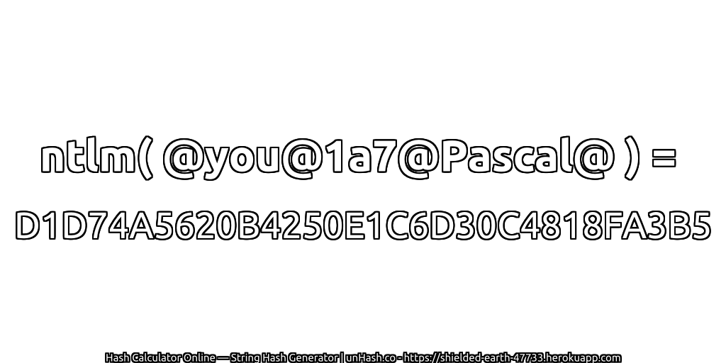 ntlm( @you@1a7@Pascal@ ) = D1D74A5620B4250E1C6D30C4818FA3B5 | unHash.co