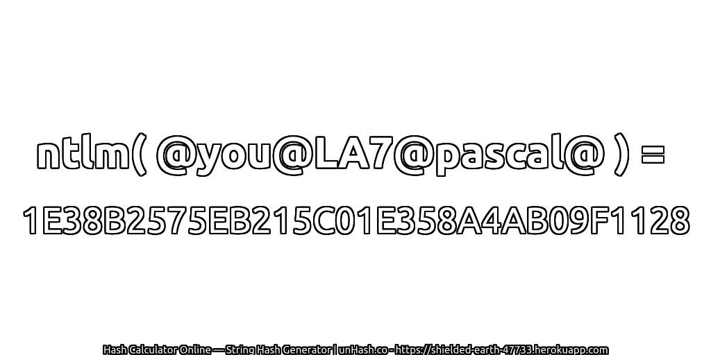 ntlm( @you@LA7@pascal@ ) = 1E38B2575EB215C01E358A4AB09F1128 | unHash.co