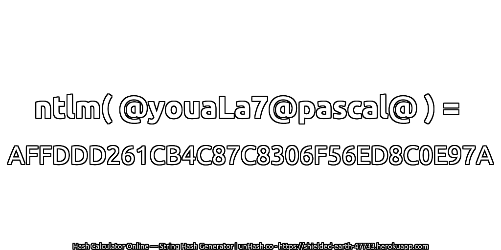 ntlm( @youaLa7@pascal@ ) = AFFDDD261CB4C87C8306F56ED8C0E97A | unHash.co