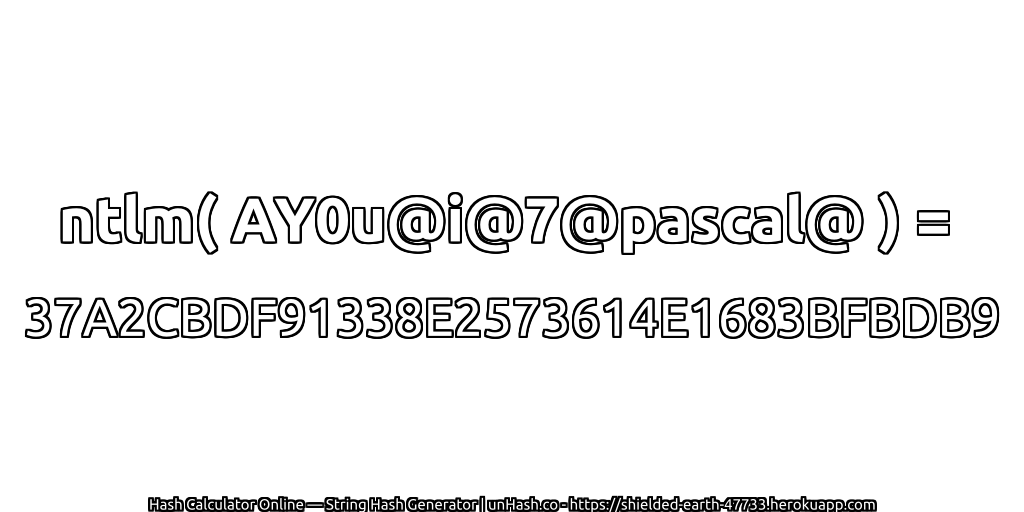 ntlm( AY0u@i@7@pascal@ ) = 37A2CBDF91338E2573614E1683BFBDB9 | unHash.co