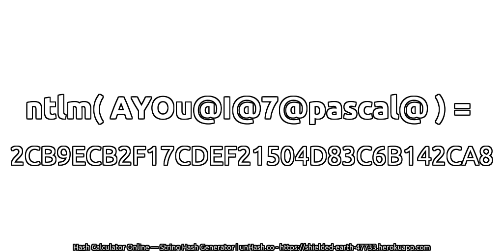 ntlm( AYOu@I@7@pascal@ ) = 2CB9ECB2F17CDEF21504D83C6B142CA8 | unHash.co