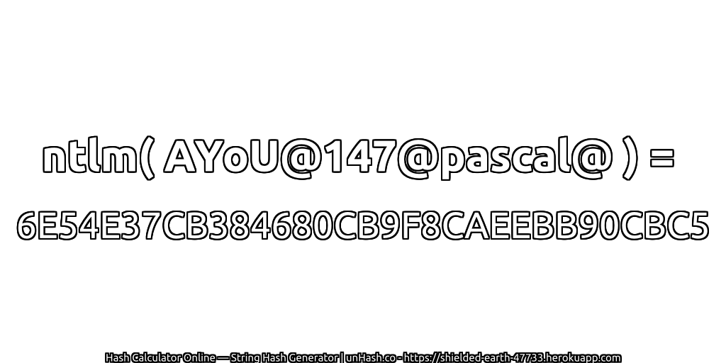 ntlm( AYoU@147@pascal@ ) = 6E54E37CB384680CB9F8CAEEBB90CBC5 | unHash.co