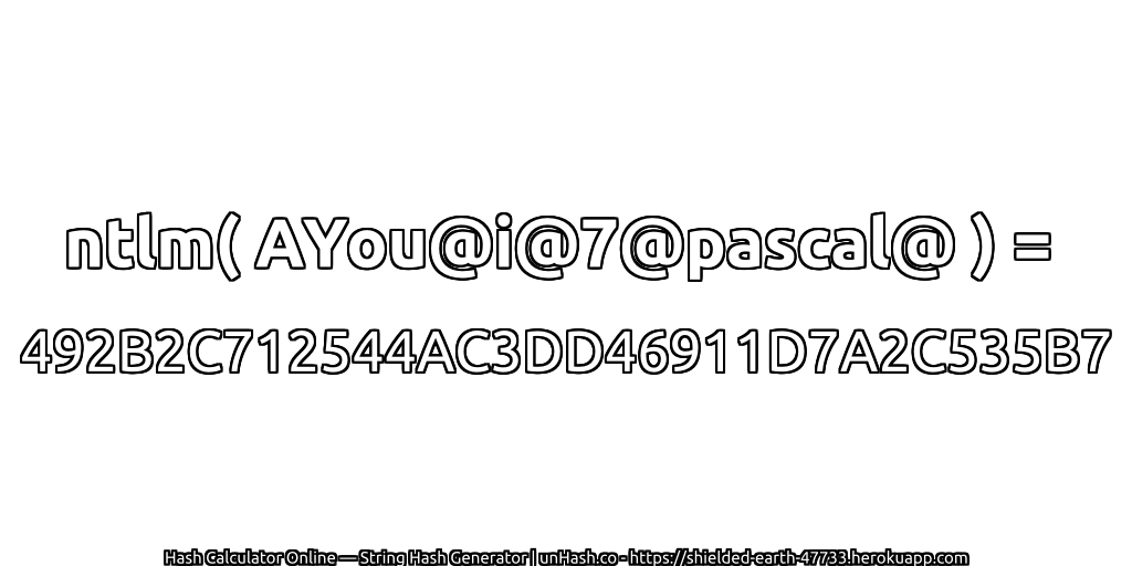 ntlm( AYou@i@7@pascal@ ) = 492B2C712544AC3DD46911D7A2C535B7 | unHash.co