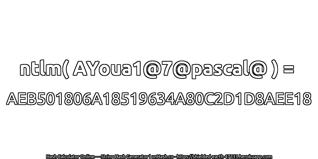 ntlm( AYoua1@7@pascal@ ) = AEB501806A18519634A80C2D1D8AEE18 | unHash.co