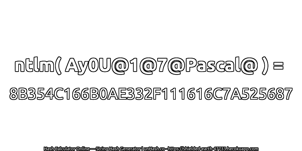 ntlm( Ay0U@1@7@Pascal@ ) = 8B354C166B0AE332F111616C7A525687 | unHash.co