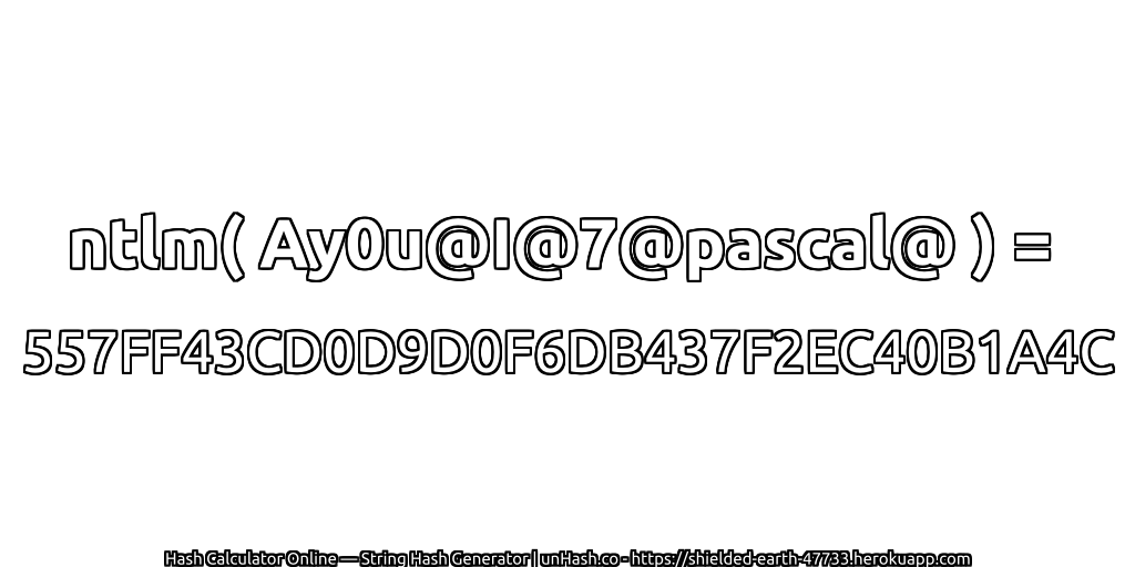 ntlm( Ay0u@I@7@pascal@ ) = 557FF43CD0D9D0F6DB437F2EC40B1A4C | unHash.co