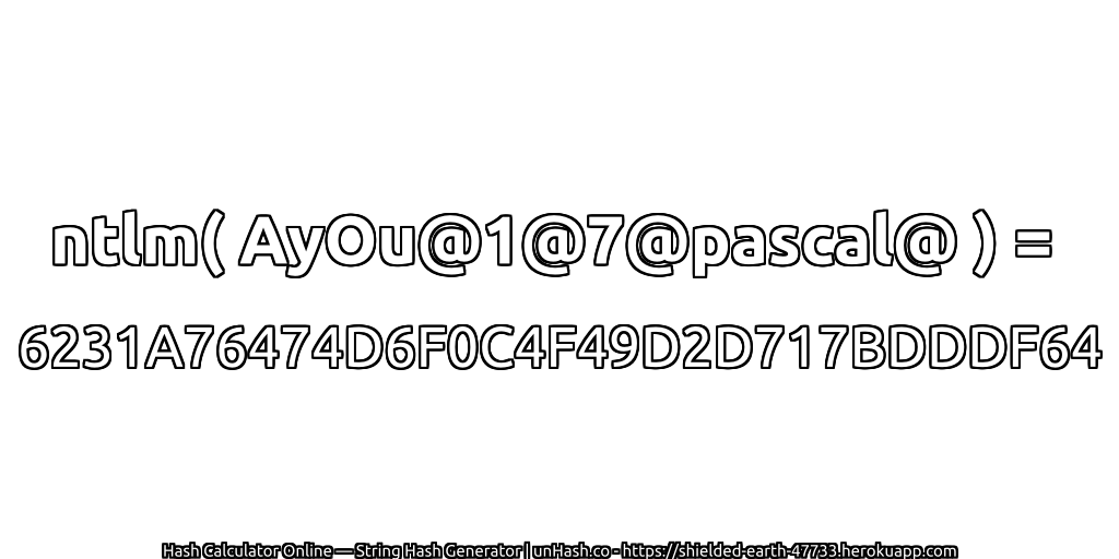 ntlm( AyOu@1@7@pascal@ ) = 6231A76474D6F0C4F49D2D717BDDDF64 | unHash.co