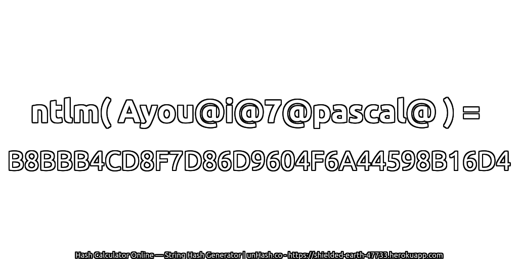 ntlm( Ayou@i@7@pascal@ ) = B8BBB4CD8F7D86D9604F6A44598B16D4 | unHash.co
