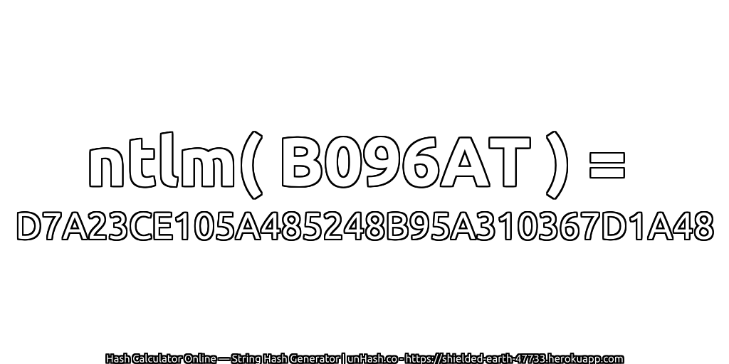 ntlm( B096AT ) = D7A23CE105A485248B95A310367D1A48 | unHash.co