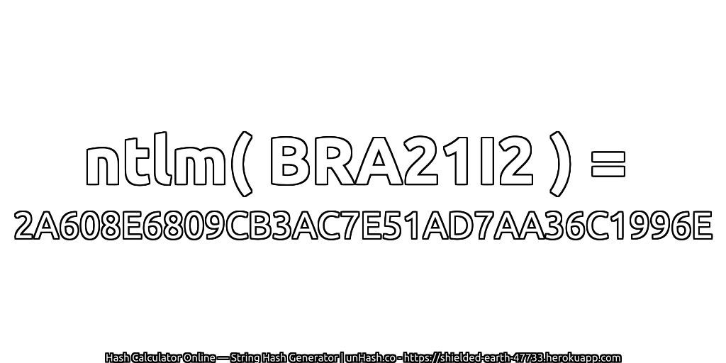 ntlm( BRA21I2 ) = 2A608E6809CB3AC7E51AD7AA36C1996E | unHash.co