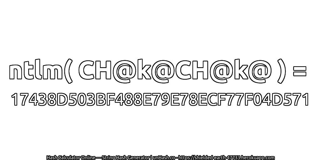 ntlm( CH@k@CH@k@ ) = 17438D503BF488E79E78ECF77F04D571 | unHash.co