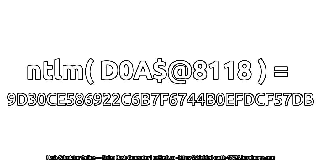 ntlm( D0A$@8118 ) = 9D30CE586922C6B7F6744B0EFDCF57DB | unHash.co