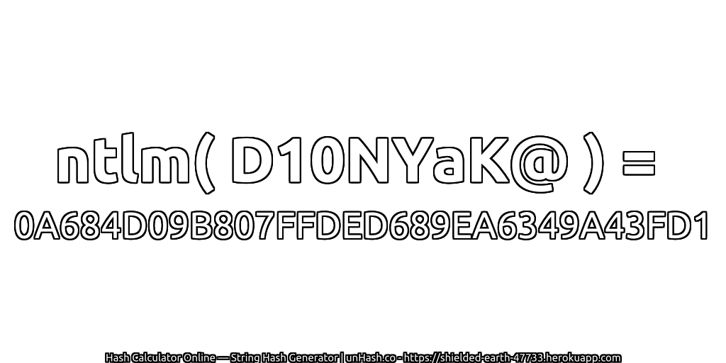 ntlm( D10NYaK@ ) = 0A684D09B807FFDED689EA6349A43FD1 | unHash.co