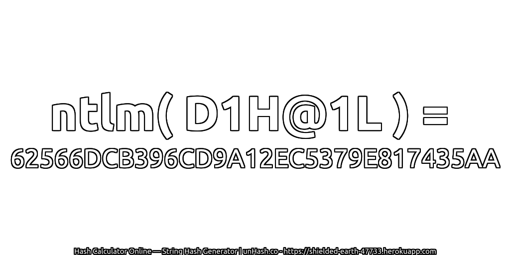 ntlm( D1H@1L ) = 62566DCB396CD9A12EC5379E817435AA | unHash.co