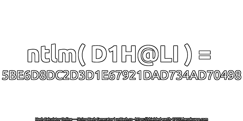 ntlm( D1H@LI ) = 5BE6D8DC2D3D1E67921DAD734AD70498 | unHash.co