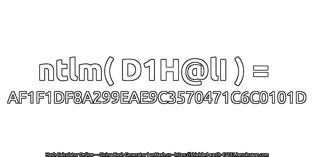 ntlm( D1H@lI ) = AF1F1DF8A299EAE9C3570471C6C0101D | unHash.co