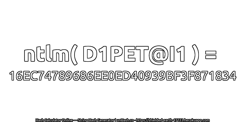 ntlm( D1PET@I1 ) = 16EC74789686EE0ED40939BF3F871834 | unHash.co