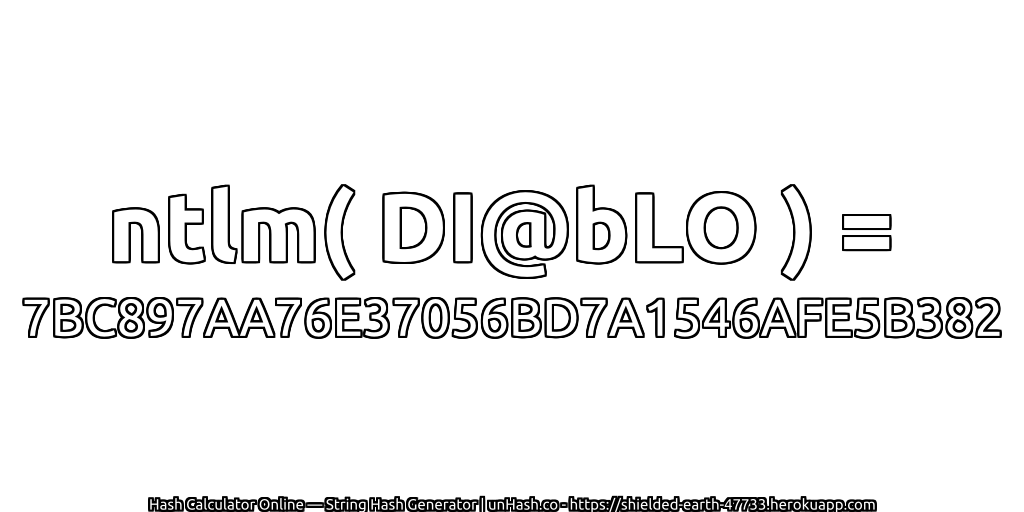 ntlm( DI@bLO ) = 7BC897AA76E37056BD7A1546AFE5B382 | unHash.co