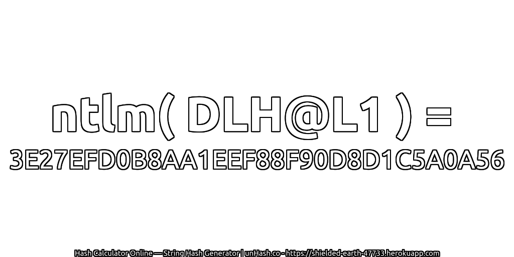 ntlm( DLH@L1 ) = 3E27EFD0B8AA1EEF88F90D8D1C5A0A56 | unHash.co