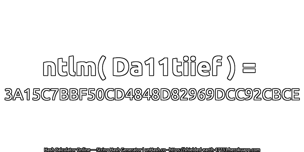 ntlm( Da11tiief ) = 3A15C7BBF50CD4848D82969DCC92CBCE | unHash.co