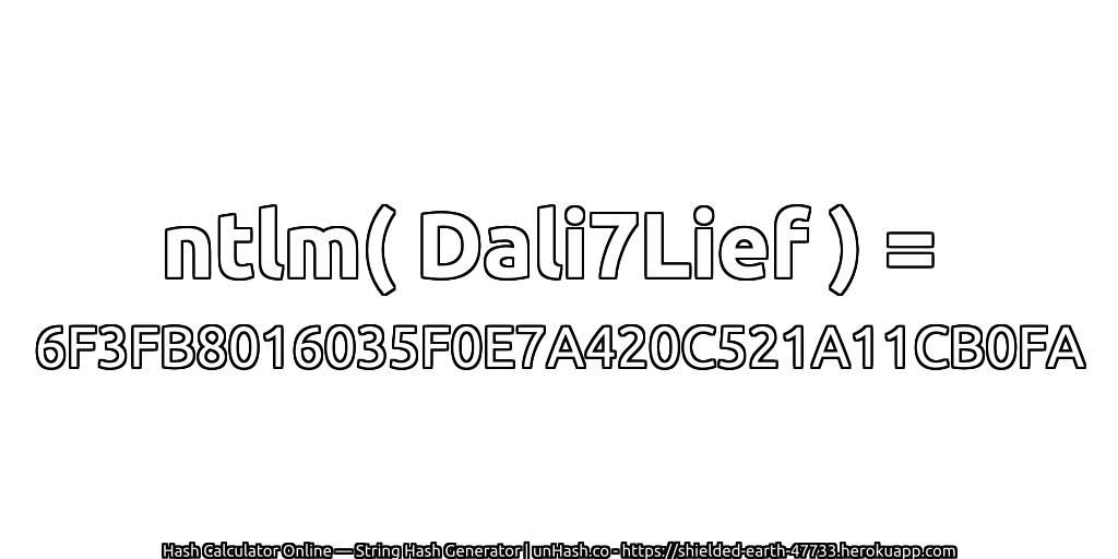 ntlm( Dali7Lief ) = 6F3FB8016035F0E7A420C521A11CB0FA | unHash.co