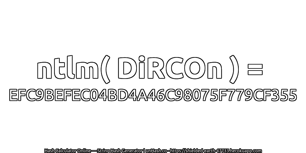 ntlm( DiRCOn ) = EFC9BEFEC04BD4A46C98075F779CF355 | unHash.co