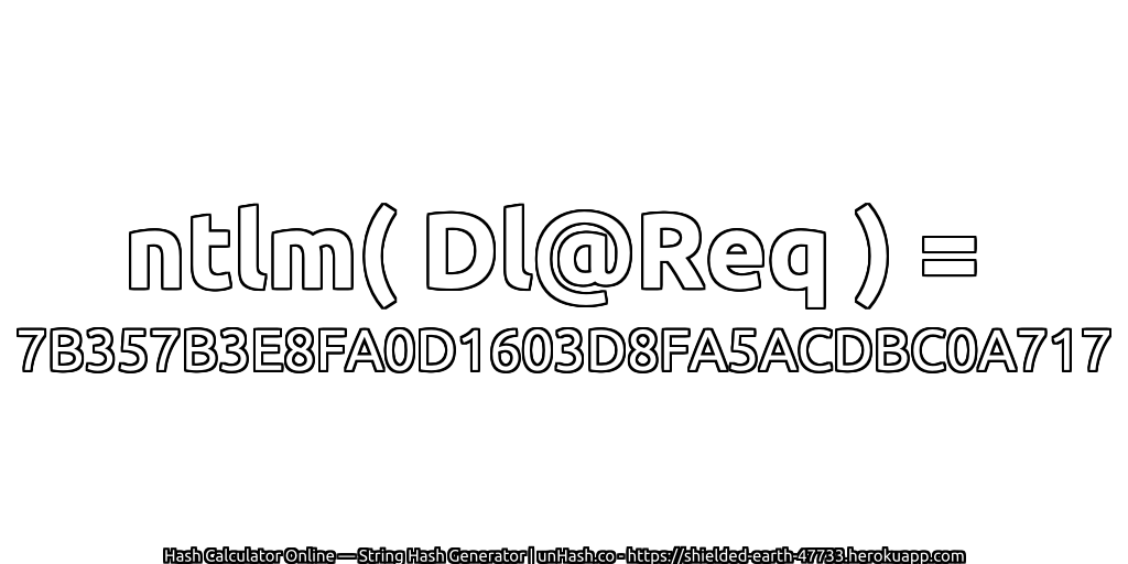 ntlm( Dl@Req ) = 7B357B3E8FA0D1603D8FA5ACDBC0A717 | unHash.co