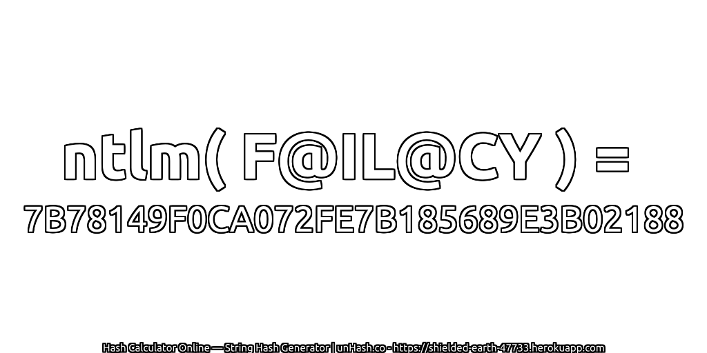ntlm( F@IL@CY ) = 7B78149F0CA072FE7B185689E3B02188 | unHash.co